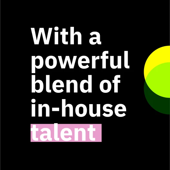 With a powerful blend of in-house talent